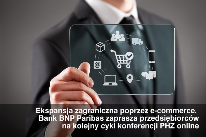 Ekspansja zagraniczna poprzez e-commerce. Bank BNP Paribas zaprasza przedsiębiorców na kolejny cykl konferencji PHZ online